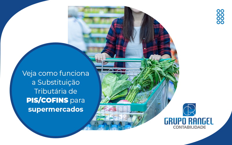 Como funciona a substituição tributária de PIS/COFINS para supermercados?